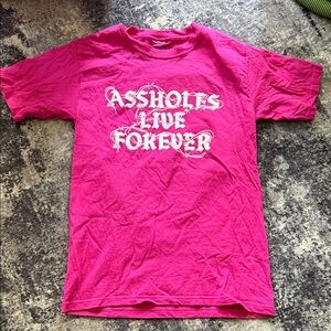 Assholes live forever shirt